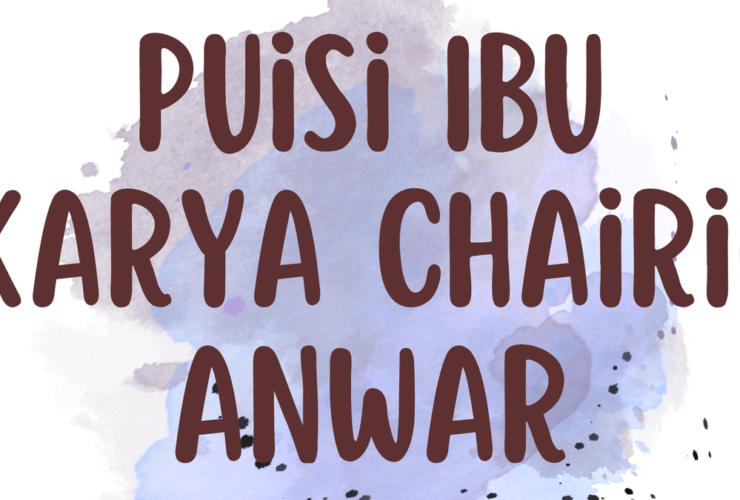 Puisi Ibu Karya Chairil Anwar: Makna, Analisis, dan Nilai Sastra yang Mendalam