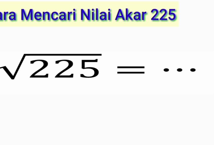 Akar 225 Adalah 15: Panduan Lengkap Memahami Konsep Akar Kuadrat